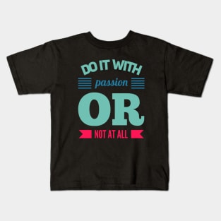 Do It With Passion Or Not At All motivational quotes on apparel Kids T-Shirt